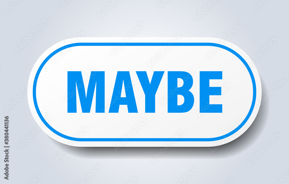 maybe sign. rounded isolated button. white sticker maybe sign. rounded isolated button. white sticker