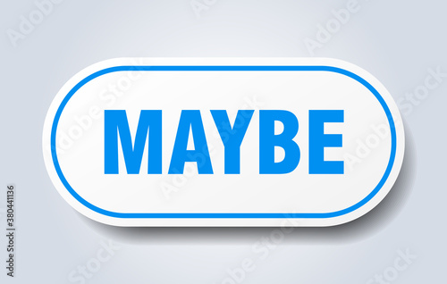 maybe sign. rounded isolated button. white sticker