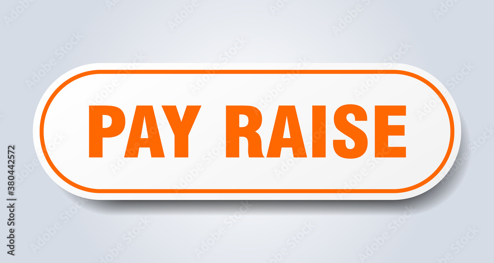 pay raise sign. rounded isolated button. white sticker pay raise sign. rounded isolated button. white sticker