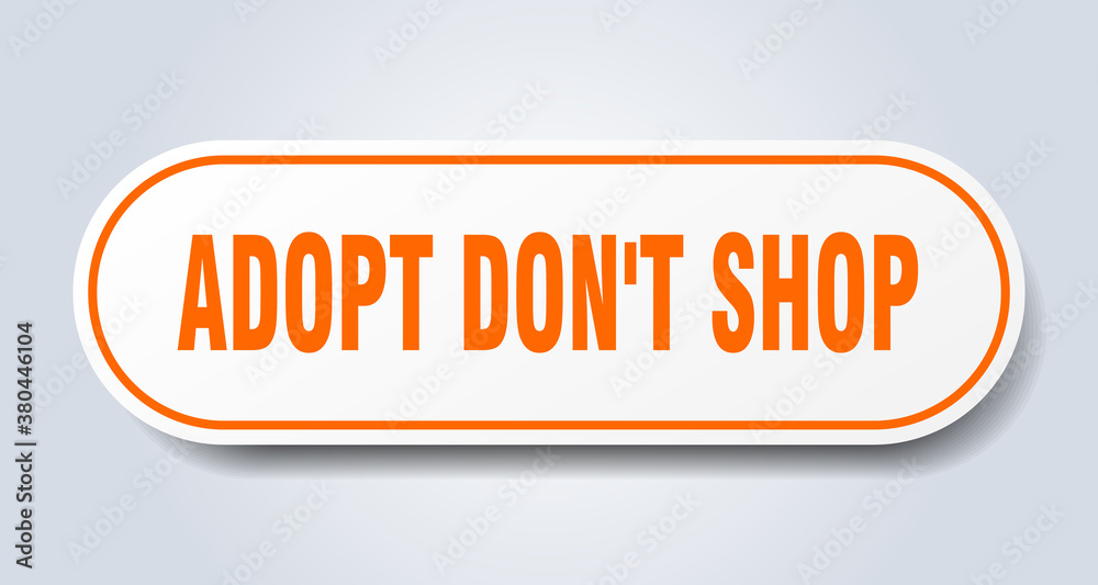 adopt don't shop sign. rounded isolated button. white sticker adopt don't shop sign. rounded isolated button. white sticker