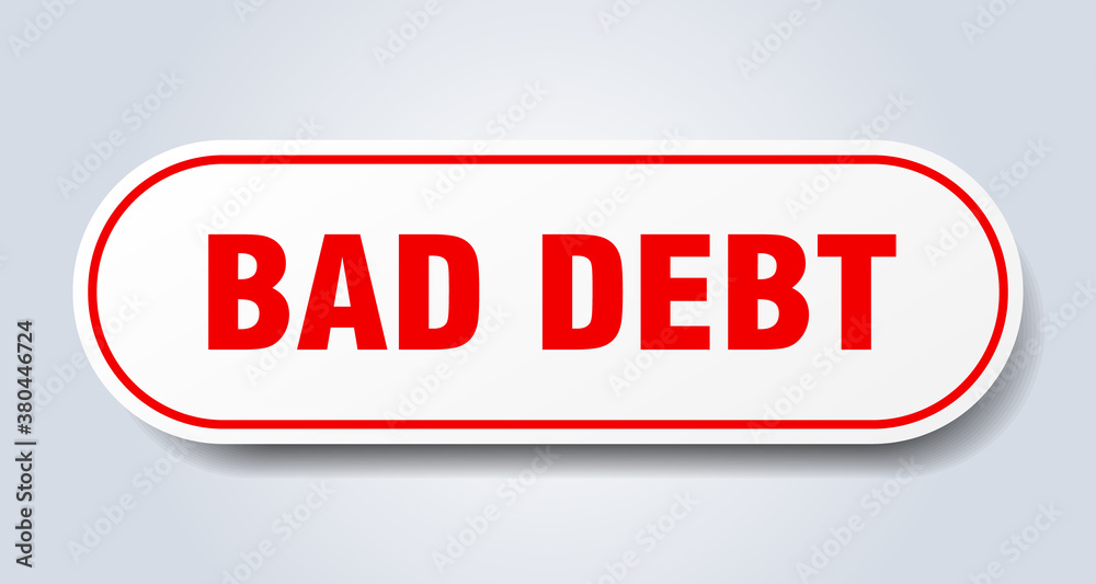 bad debt sign. rounded isolated button. white sticker bad debt sign. rounded isolated button. white sticker