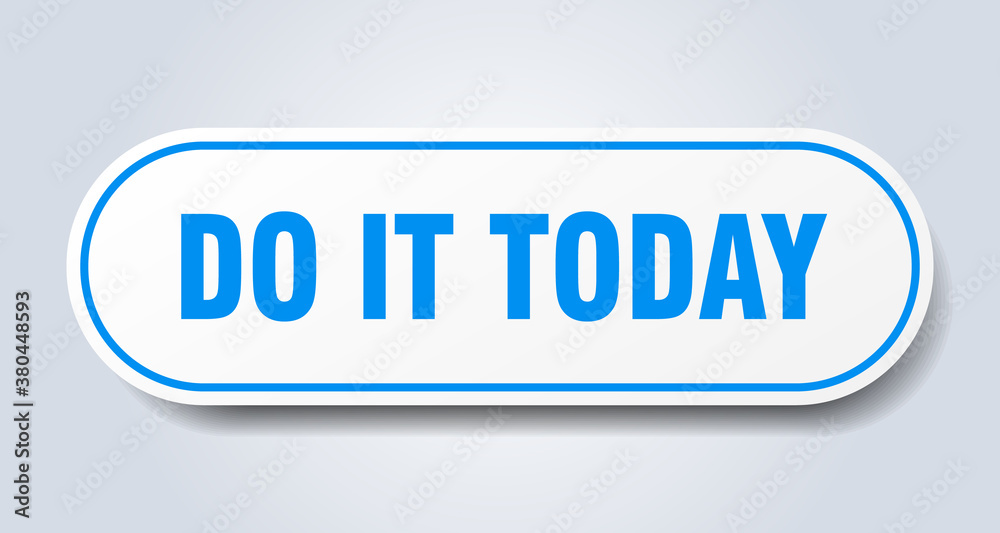 do it today sign. rounded isolated button. white sticker do it today sign. rounded isolated button. white sticker