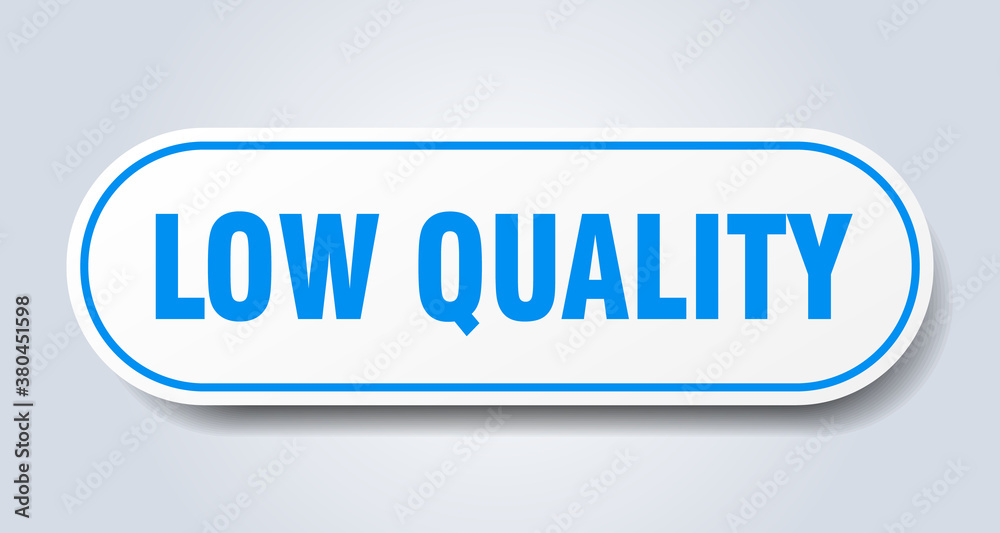 low quality sign. rounded isolated button. white sticker low quality sign. rounded isolated button. white sticker