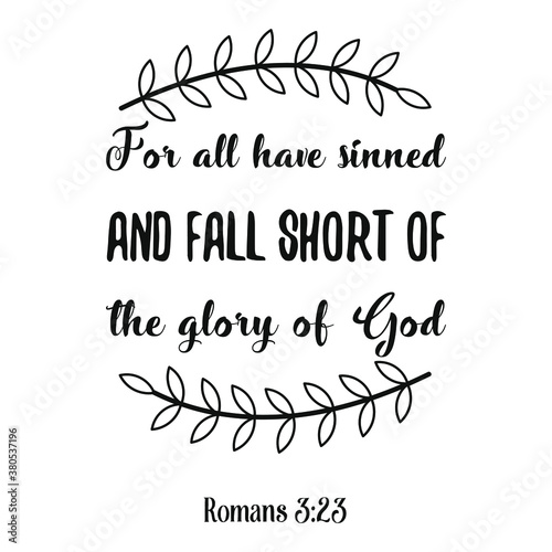 For all have sinned and fall short of the glory of God. Bible verse quote
