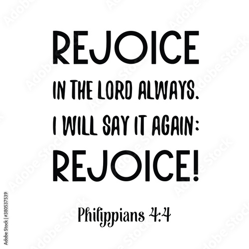 Rejoice in the Lord always. I will say it again. Bible verse quote
