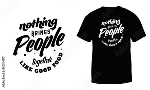 Vector typography design element for greeting cards, decoration, prints, and posters, and T-shirts. "Nothing brings people together like good food". Modern digital calligraphy design.