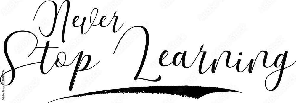 Never Stop Learning Cursive Calligraphy Black Color Text On White Background Never Stop Learning Cursive Calligraphy Black Color Text On White Background