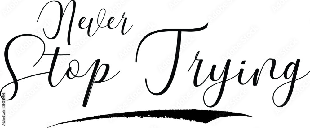 Never Stop Trying Cursive Calligraphy Black Color Text On White Background Never Stop Trying Cursive Calligraphy Black Color Text On White Background