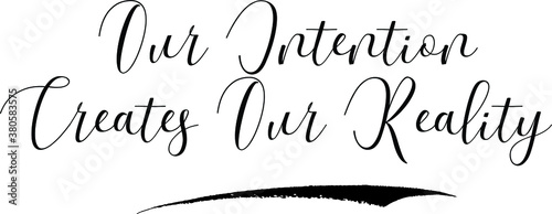 Our Intention Creates Our Reality Calligraphy White Color Text On Black Background
