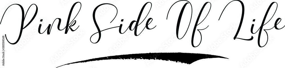 Pink Side Of Life. Calligraphy White Color Text On Black Background Pink Side Of Life. Calligraphy White Color Text On Black Background