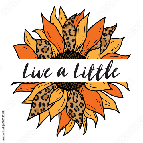 Live a Little - Sunflower Design isolated on white background. Vector illustration.