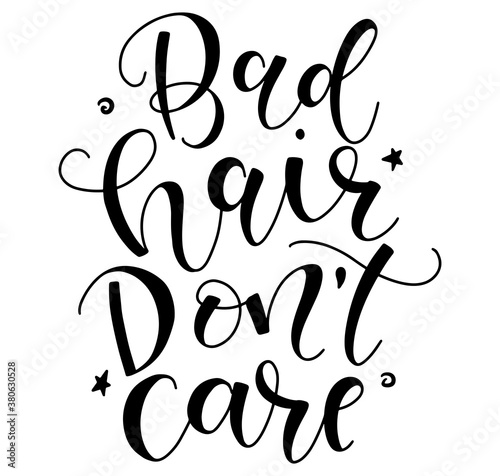 Bad hair don't care - vector illustration with black text isolated on white background.