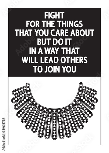 Fight for the things that you care about but do it in a way what will lead others to join you lettering on white.