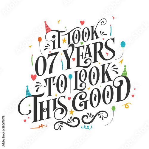 It took 7 years to look this good - 7 Birthday and 7 Anniversary celebration with beautiful calligraphic lettering design.