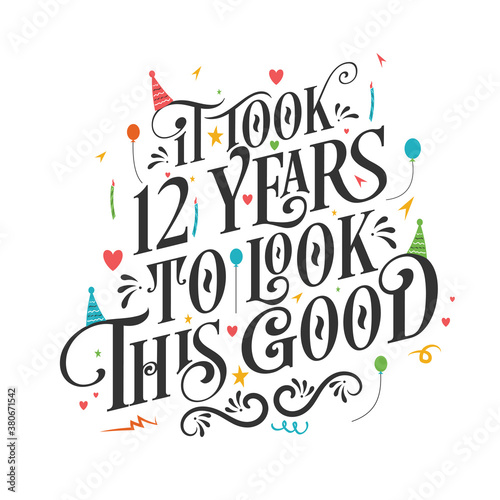 It took 12 years to look this good - 12 Birthday and 12 Anniversary celebration with beautiful calligraphic lettering design.