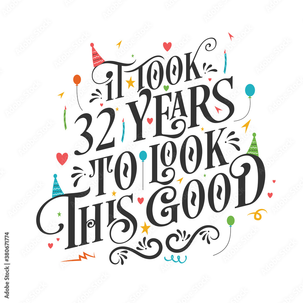 It took 32 years to look this good - 32 Birthday and 32 Anniversary celebration with beautiful calligraphic lettering design.