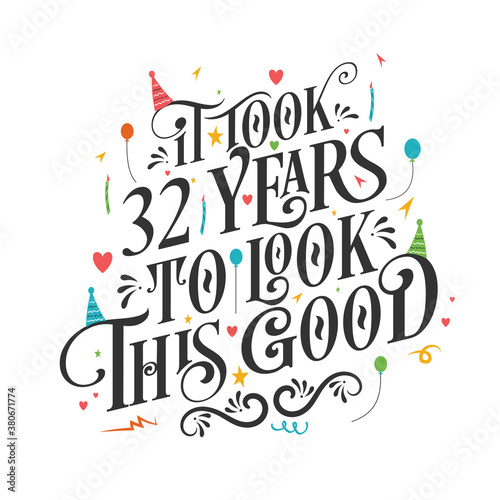 It took 32 years to look this good - 32 Birthday and 32 Anniversary celebration with beautiful calligraphic lettering design.