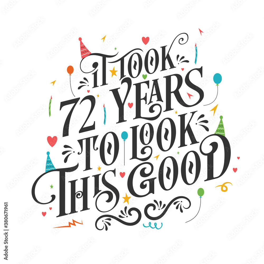 It took 72 years to look this good - 72 Birthday and 72 Anniversary celebration with beautiful calligraphic lettering design. It took 72 years to look this good - 72 Birthday and 72 Anniversary celebration with beautiful calligraphic lettering design.