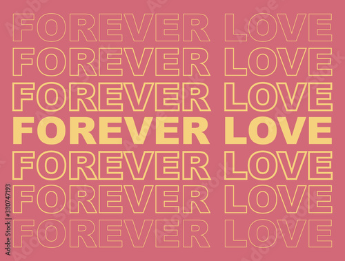 Forever Love Slogan Artwork For Apparel and Other Uses