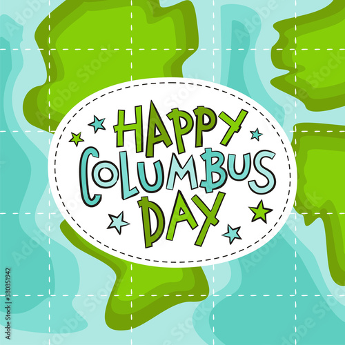 Lettering Happy Columbus day on the background of a geographic map. Children's holiday clipart. Blank for party banner, presentation, template. Vector illustration