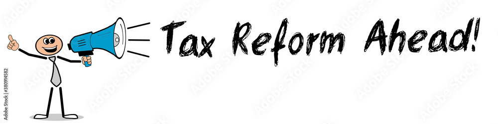 Obraz premium Tax Reform Ahead!