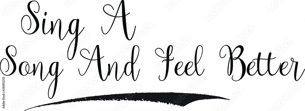 Sing A Song And Feel Better Cursive calligraphy Black Color Text On
White Background Sing A Song And Feel Better Cursive calligraphy Black Color Text On
White Background
