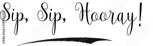 Sip, Sip, Hooray! Cursive calligraphy Black Color Text On White Background