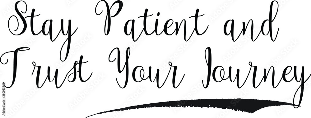 Stay Patient and Trust Your Journey Calligraphy White Color Text On Black Background Stay Patient and Trust Your Journey Calligraphy White Color Text On Black Background