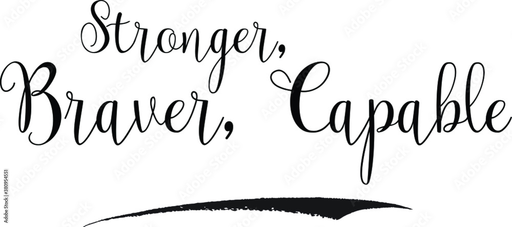 Stronger, Braver, Capable Calligraphy White Color Text On Black Background Stronger, Braver, Capable Calligraphy White Color Text On Black Background