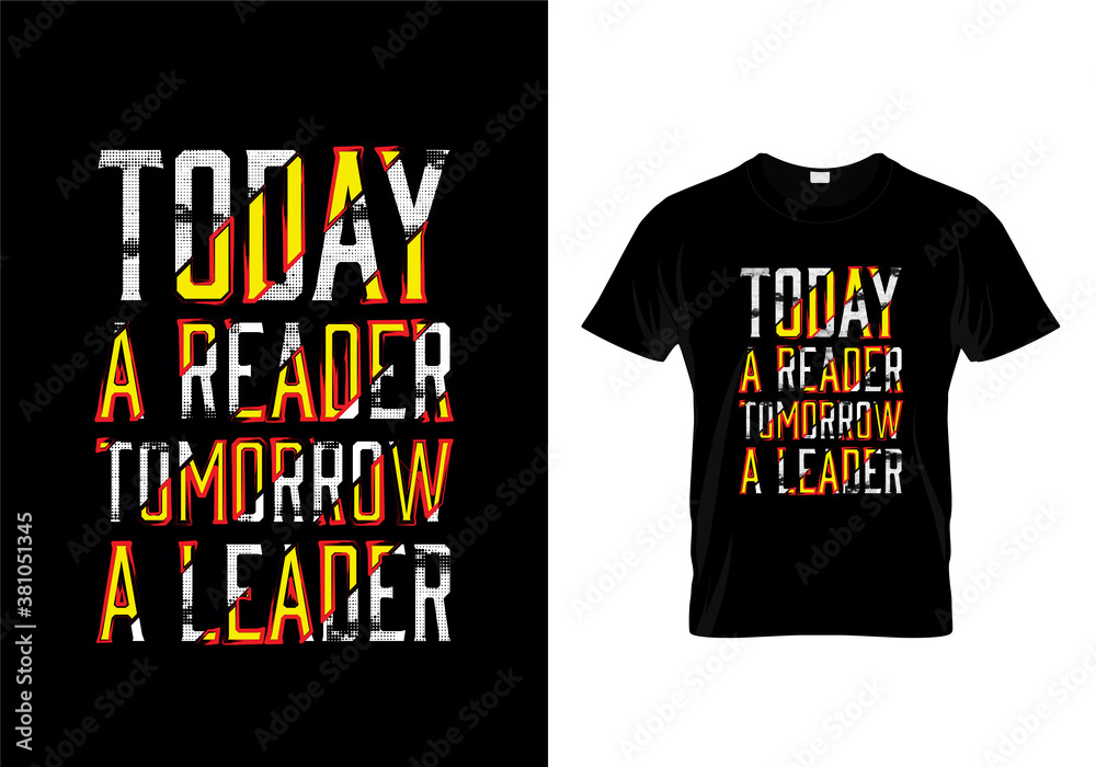 Today A Reader Tomorrow A Leader Typography Quotes T Shirt Design Today A Reader Tomorrow A Leader Typography Quotes T Shirt Design