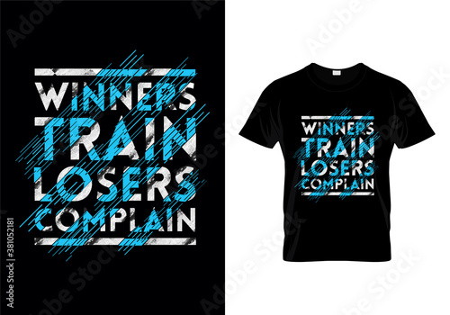 Winners Train Losers Complain Typography T Shirt Design Vector