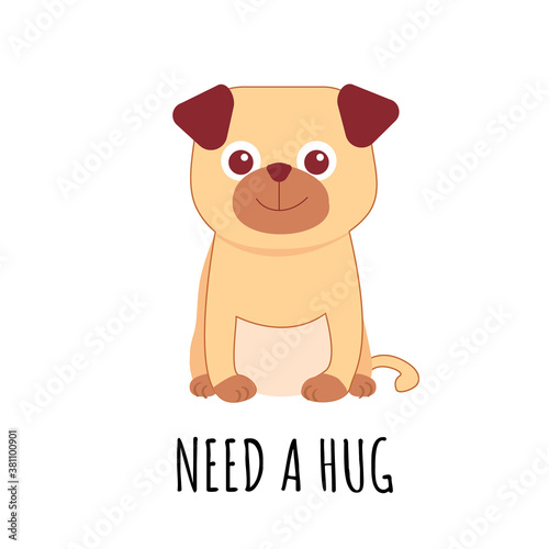 Puppy Pug on white background with sign Need a hug. Vector