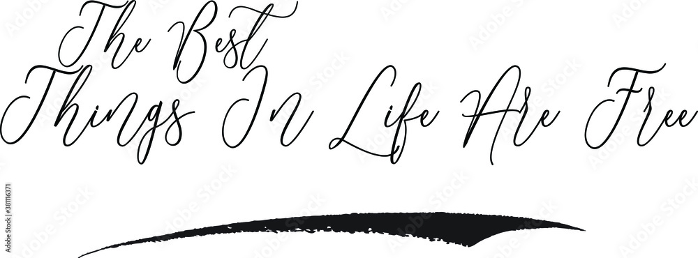 The Best Things In Life Are Free. Cursive Typography Black Color Text on White Background The Best Things In Life Are Free. Cursive Typography Black Color Text on White Background