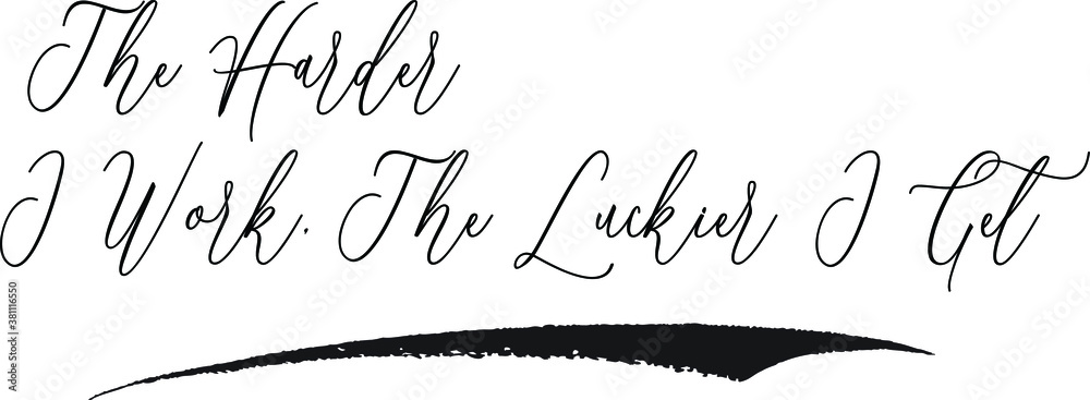 The Harder I Work, The Luckier I Get Cursive Typography Black Color Text on White Background The Harder I Work, The Luckier I Get Cursive Typography Black Color Text on White Background