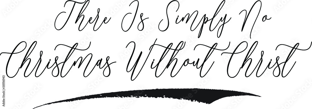 There Is Simply No Christmas without Christ,Calligraphy White Color Text On Black Background There Is Simply No Christmas without Christ,Calligraphy White Color Text On Black Background