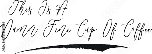 This Is A Damn Fine Cup Of Coffee Calligraphy White Color Text On Black Background