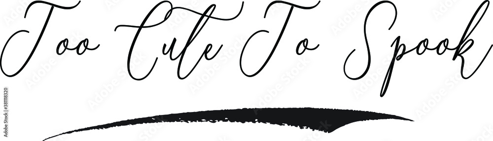 Too Cute To Spook Cursive Calligraphy White Color Text On Black Background Too Cute To Spook Cursive Calligraphy White Color Text On Black Background