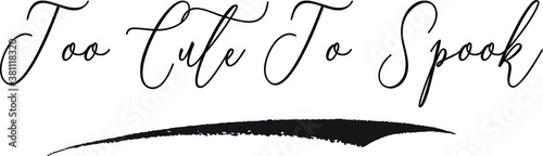 Too Cute To Spook Cursive Calligraphy White Color Text On Black Background