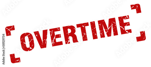 overtime stamp. square grunge sign isolated on white background