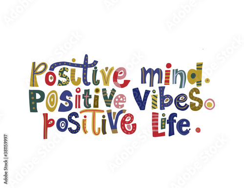 Positive mind, positive vibes, positive life. Hand drawn vector lettering quote. Positive text illustration for greeting card, poster and apparel shirt design.