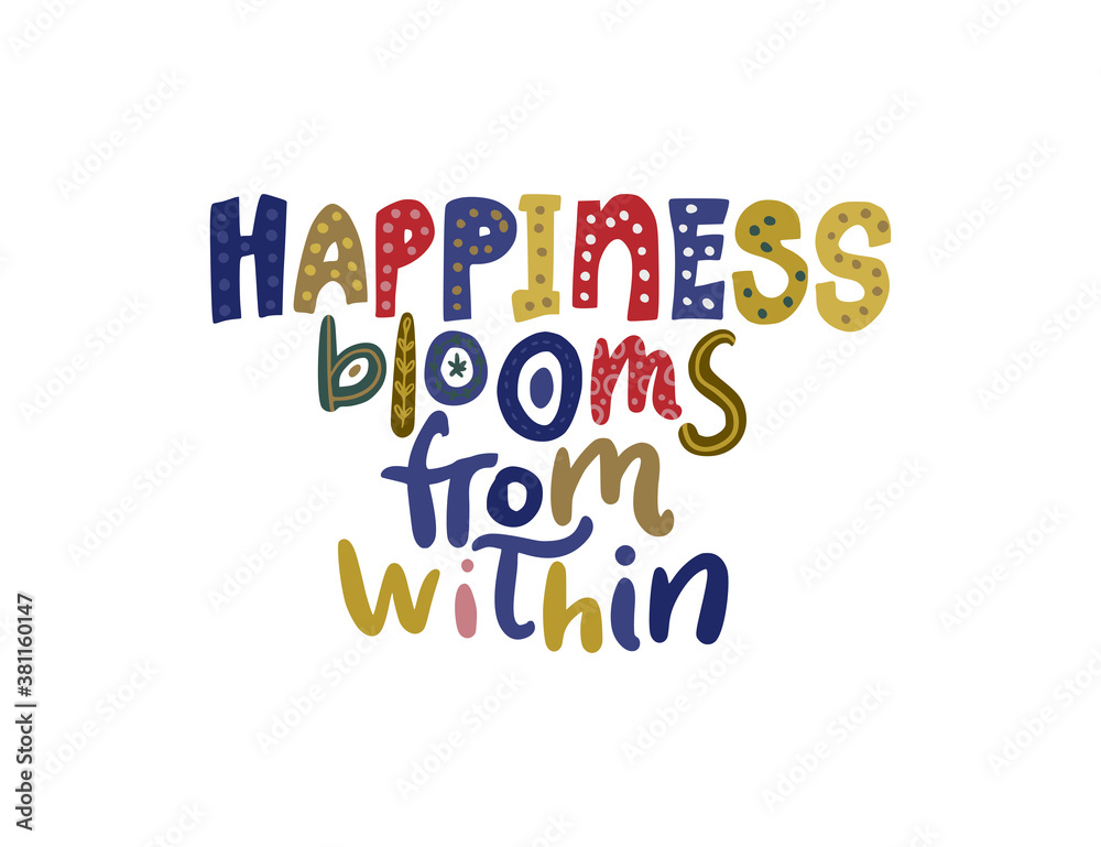 Happiness blooms from within. Hand drawn vector lettering quote. Positive text illustration for greeting card, poster and apparel shirt design.