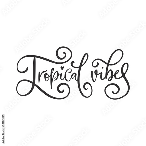 Hand drawn phrase Tropical vibes. Lettering summer text poster. Handwritten quote illustration.