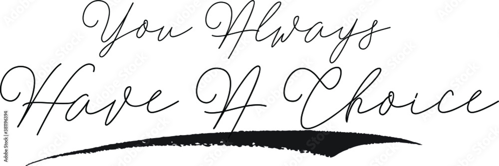 You Always Have A Choice Calligraphy White Color Text On Black Background You Always Have A Choice Calligraphy White Color Text On Black Background