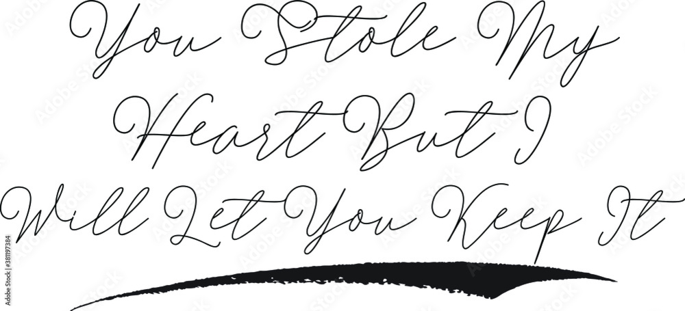 You Stole My Heart But I Will Let You Keep It Calligraphy White Color Text On Black Background You Stole My Heart But I Will Let You Keep It Calligraphy White Color Text On Black Background