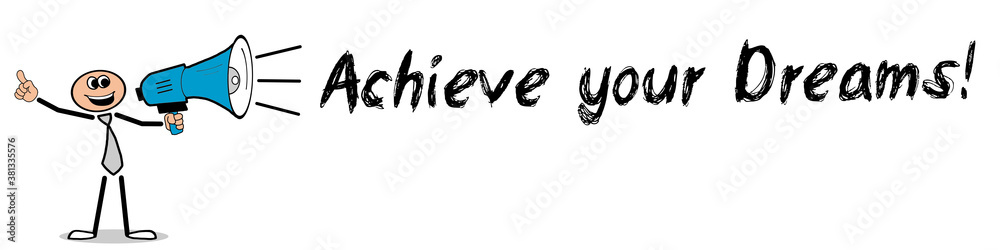 Achieve your Dreams! Achieve your Dreams!