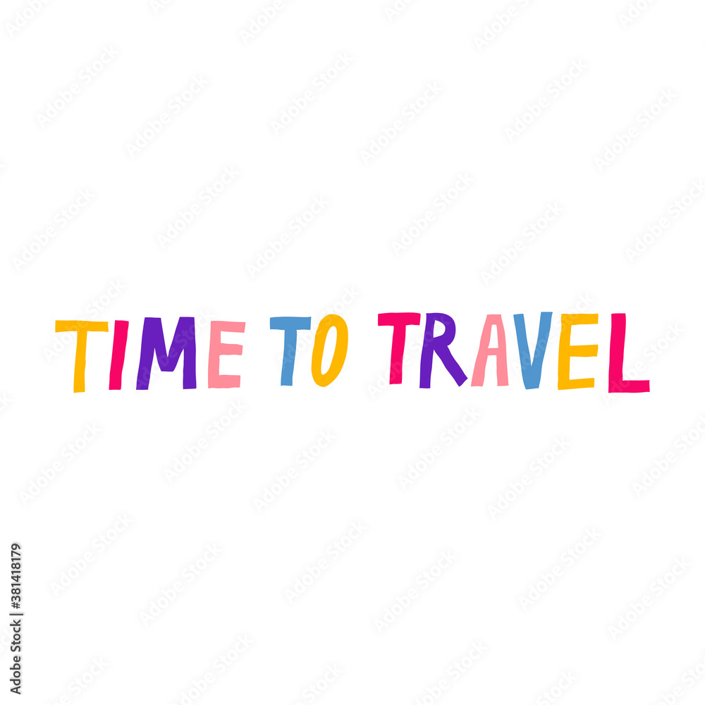 Time to travel hand drawn lettering isolated on white background. Multicolored letters. Fun phrase design. Stock vector illustration