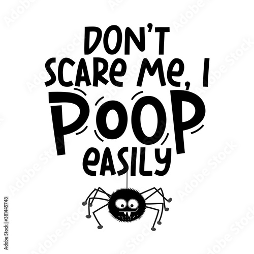 Don't scare me, I poop easily -Halloween overlays, lettering label. Hand drawn emblem with quote and spider. Halloween party. Good for baby clothes, dog clothes, greeting cards, banner, decoration.