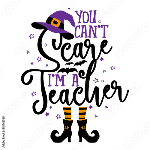 You can not Scare me  I am a Teacher - Halloween quote white background with broom  bats and witch hat. Good for t-shirt  mug  scrap booking  gift  printing press. Holiday quotes. Witch s hat  broom