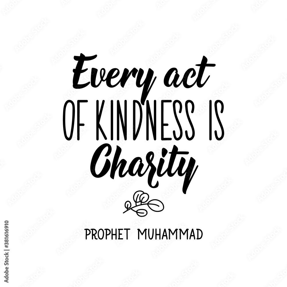 Every act of kindness is charity. Prophet Muhammad. Lettering. Calligraphy vector. Ink illustration. Religion Islamic quote in English