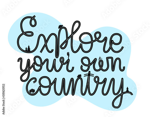 Explore your own country hand drawn lettering poster with illustration. Local traveling  after pandemic. Home vacation. Domestic tourism. Typography design for cards, advertising, web, articles, maps.
